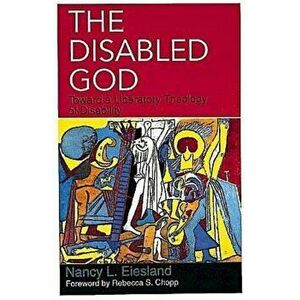 The Disabled God: Toward a Liberatory Theology of Disability, Paperback - Nancy L. Eiesland imagine