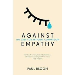 Against Empathy, Paperback - Paul Bloom imagine