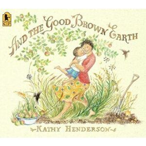 And the Good Brown Earth, Paperback - Kathy Henderson imagine