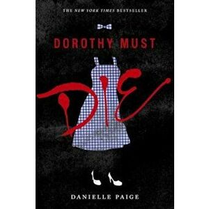 Dorothy Must Die, Paperback - Danielle Paige imagine