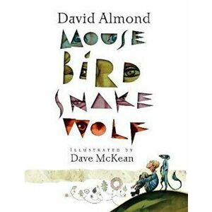 Mouse Bird Snake Wolf, Paperback - David Almond imagine