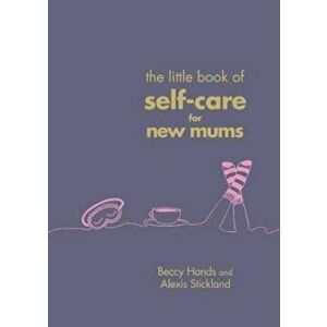 Little Book of Self-Care for New Mums, Hardcover - Beccy Hands imagine