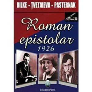 Roman epistolar 1926 - Rainer Maria Rilke, Maria Tvetaieva, Boris Pasternak imagine