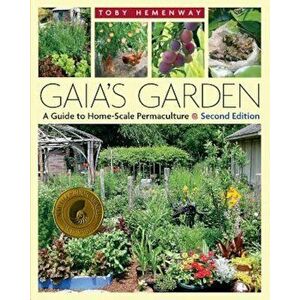 Gaia's Garden: A Guide to Home-Scale Permaculture, Paperback - Toby Hemenway imagine