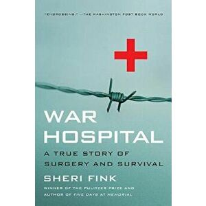 War Hospital: A True Story of Surgery and Survival, Paperback - Sheri Fink imagine
