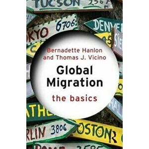 Global Migration: The Basics, Paperback - Bernadette Hanlon & Thomas Vicino imagine