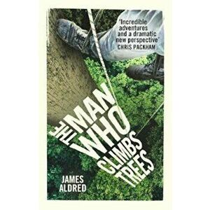 Man Who Climbs Trees, Paperback - James James Aldred Aldred imagine