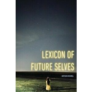 Lexicon of Future Selves, Paperback - Gretchen Rockwell imagine