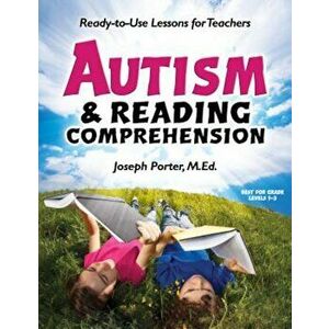 Autism & Reading Comprehension: Ready-To-Use Lessons for Teachers, Paperback - Joseph Porter imagine