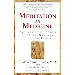 Meditation as Medicine: Activate the Power of Your Natural Healing Force, Paperback - Cameron Stauth imagine