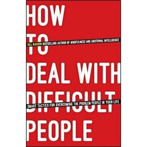 How to Deal with Difficult People: Smart Tactics for Overcoming the Problem People in Your Life, Paperback - Gill Hasson imagine