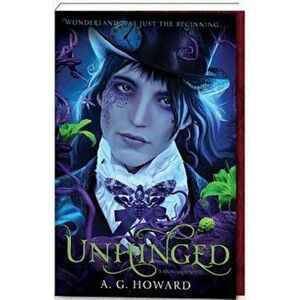 Unhinged (Splintered Series '2): Splintered Book Two, Paperback - A. G. Howard imagine