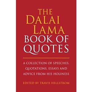 The Dalai Lama Book of Quotes: A Collection of Speeches, Quotations, Essays and Advice from His Holiness, Hardcover - Travis Hellstrom imagine