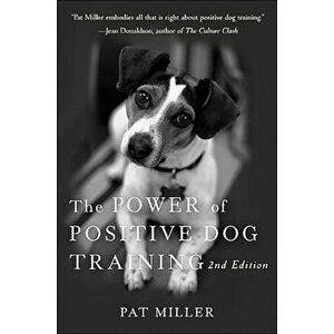 The Power of Positive Dog Training, Hardcover - Pat Miller imagine