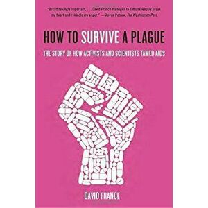How to Survive a Plague: The Story of How Activists and Scientists Tamed AIDS, Paperback - David France imagine