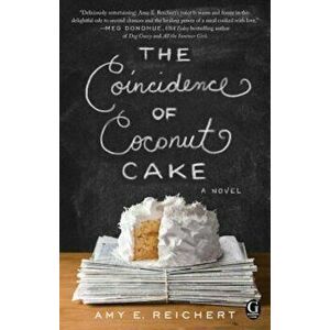 The Coincidence of Coconut Cake, Paperback - Amy E. Reichert imagine