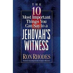 The 10 Most Important Things You Can Say to a Jehovah's Witness, Paperback - Ron Rhodes imagine