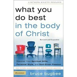 What You Do Best in the Body of Christ: Discover Your Spiritual Gifts, Personal Style, and God-Given Passion, Paperback - Bruce L. Bugbee imagine