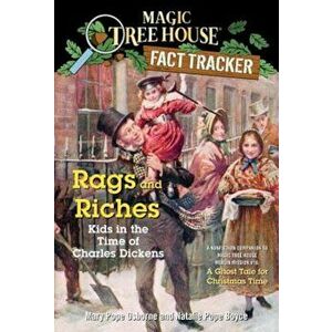 Rags and Riches: Kids in the Time of Charles Dickens: A Nonfiction Companion to a Ghost Tale for Christmas Time, Paperback - Mary Pope Osborne imagine