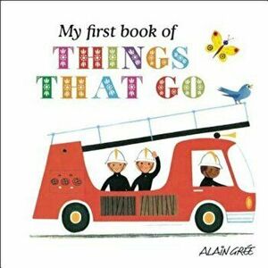 My First Book of Things That Go, Hardcover - Alain Gree imagine