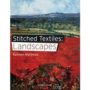 Stitched Textiles: Landscapes, Paperback - Kathleen Matthews imagine