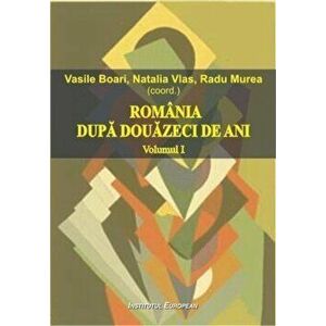 Romania dupa douazeci de ani Vol. 1 - Radu Murea, Vasile Boari, Natalia Vlas imagine