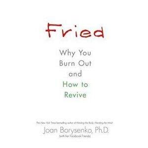 Fried: Why You Burn Out and How to Revive, Paperback - Joan Borysenko imagine