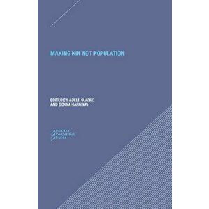 Making Kin Not Population: Reconceiving Generations, Paperback - Adele Clarke imagine