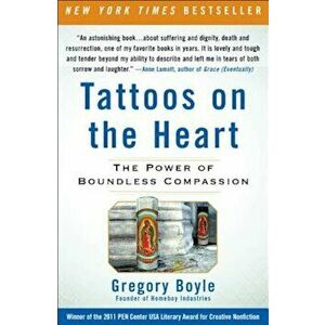Tattoos on the Heart: The Power of Boundless Compassion, Paperback - Gregory Boyle imagine