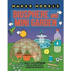 Maker Models: Biosphere and Mini-garden, Paperback - Anna Claybourne imagine