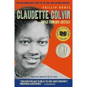 Claudette Colvin: Twice Toward Justice, Paperback - Phillip Hoose imagine