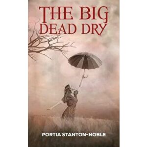 Big Dead Dry, Paperback - Portia Stanton-Noble imagine