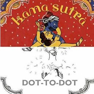 Kama Sutra Dot-to-Dot, Paperback - *** imagine