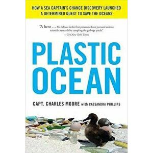 Plastic Ocean: How a Sea Captain's Chance Discovery Launched a Determined Quest to Save the Oce ANS, Paperback - Capt Charles Moore imagine
