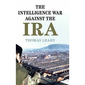Intelligence War against the IRA, Hardback - Thomas Leahy imagine