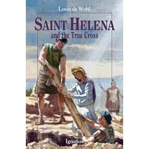 Saint Helena and the True Cross, Paperback - Louis De Wohl imagine