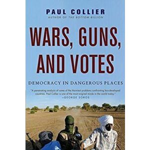 Wars, Guns, and Votes: Democracy in Dangerous Places, Paperback - Paul Collier imagine