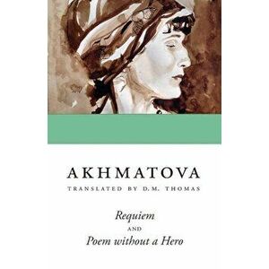 Requiem and Poem Without a Hero, Paperback - Anna Akhmatova imagine