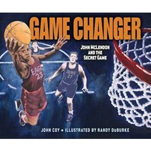 Game Changer: John McLendon and the Secret Game, Hardcover - John Coy imagine