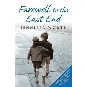 Farewell To The East End, Paperback - Jennifer Worth imagine