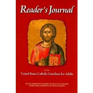Reader's Journal for the United States Catholic Catechism for Adults, Paperback - United States Conference of Catholic Bis imagine