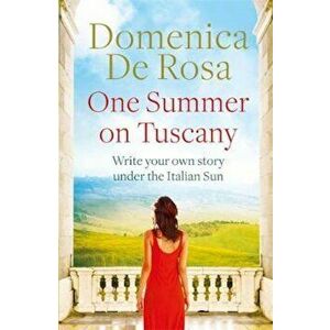One Summer in Tuscany, Paperback - Domenica De Rosa imagine