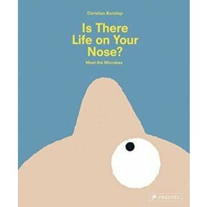 Is There Life on Your Nose? Meet the Microbes, Hardback - Christian Borstlap imagine