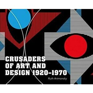 Crusaders of Art and Design 1920-1970, Paperback - Ruth Artmonsky imagine