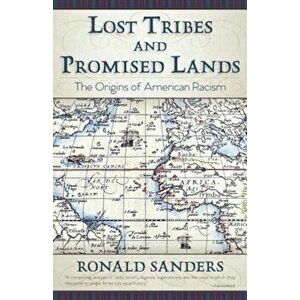 Lost Tribes and Promised Lands: The Origins of American Racism, Paperback - Ronald Sanders imagine