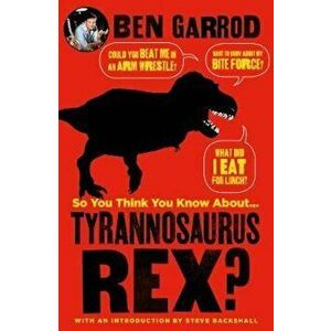 So You Think You Know About Tyrannosaurus Rex', Hardcover - Ben Garrod imagine
