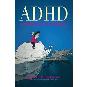 ADHD--Living Without Brakes, Paperback - Martin L. Kutscher imagine