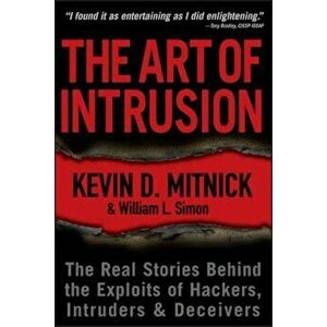 The Art of Intrusion: The Real Stories Behind the Exploits of Hackers, Intruders & Deceivers, Paperback - Kevin D. Mitnick imagine