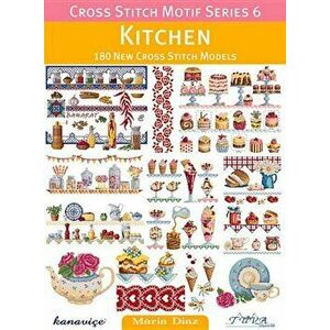 Cross Stitch Motif Series 6: Kitchen: 180 New Cross Stitch Models, Paperback - Maria Diaz imagine