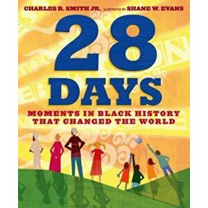 28 Days: Moments in Black History That Changed the World, Hardcover - Charles R. Smith imagine
